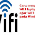 Cara mengaktifkan WIFI laptop Netebook agar WIFI connect pada Windows 7