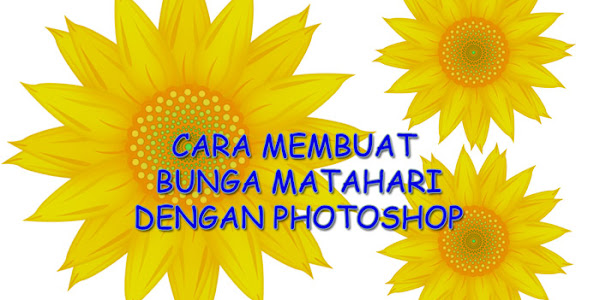 Cara Membuat Bunga Matahari Dengan Photoshop
