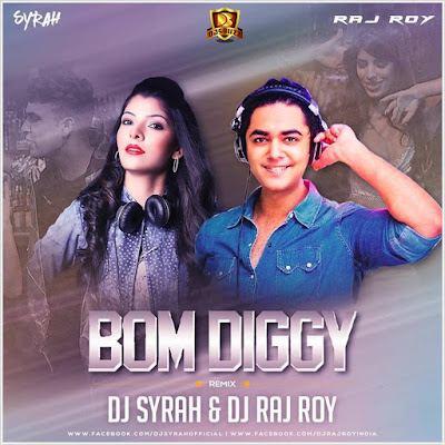 Bom Diggy (Remix) – DJ Syrah & DJ Raj Roy