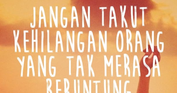 Tanrif: Kata Kata Takut Kehilangan Seseorang Yang Dicintai