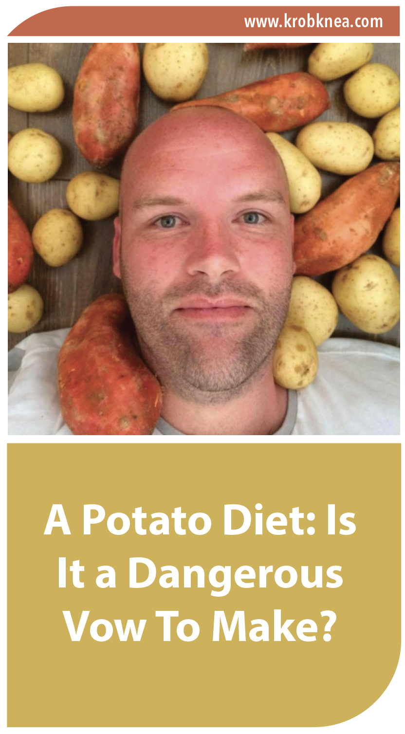A Potato Diet Is It a Dangerous Vow To Make? KrobKnea