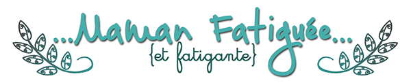 Maman Fatiguée {et Fatigante} 