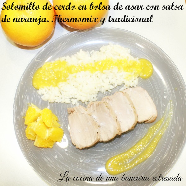 Solomillo de cerdo en bolsa de asar con salsa de naranja. Thermomix y tradicional.