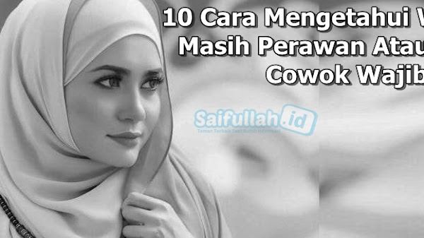 10 Cara Mengetahui Wanita Masih Perawan atau Tidak, Cowok Wajib Tahu!