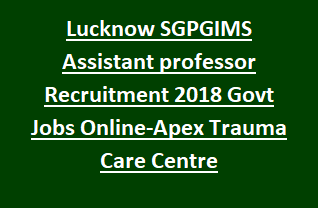SGPGI Lucknow Assistant Professor, Associate Professor, Additional Professor Jobs Recruitment 2018