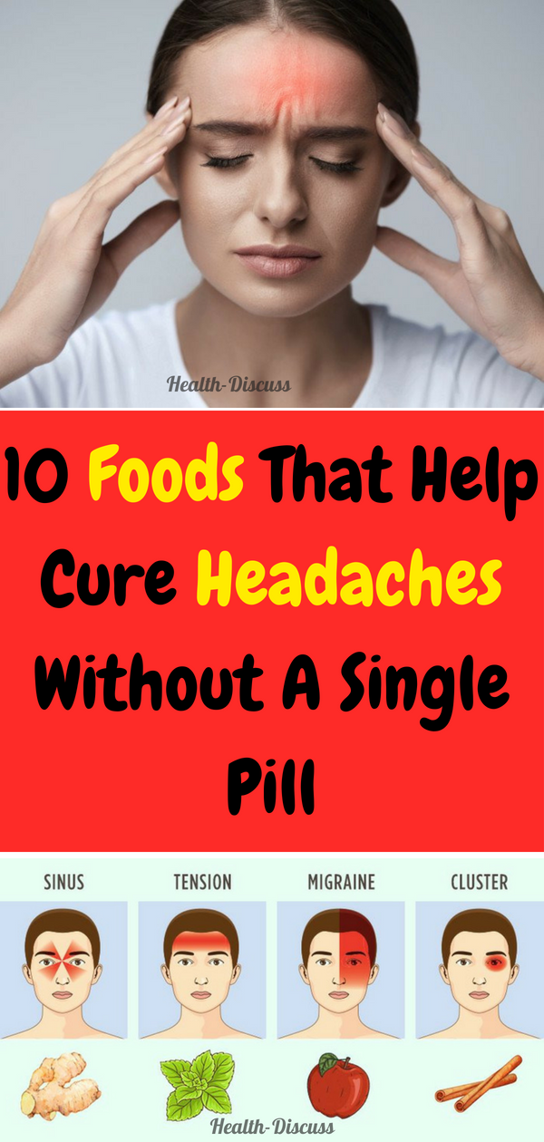 Health Discuss 10 Foods That Help Cure Headaches Without A Single Pill