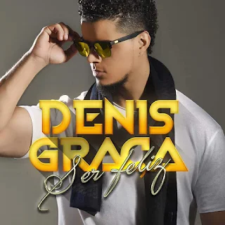 Denis Graça - Ser Feliz 