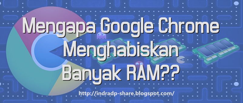Mengapa Google Chrome Menghabiskan Banyak RAM ?