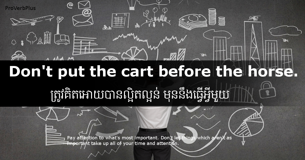 10. Don't put the cart before the horse Proverb 50 Plus English Khmer