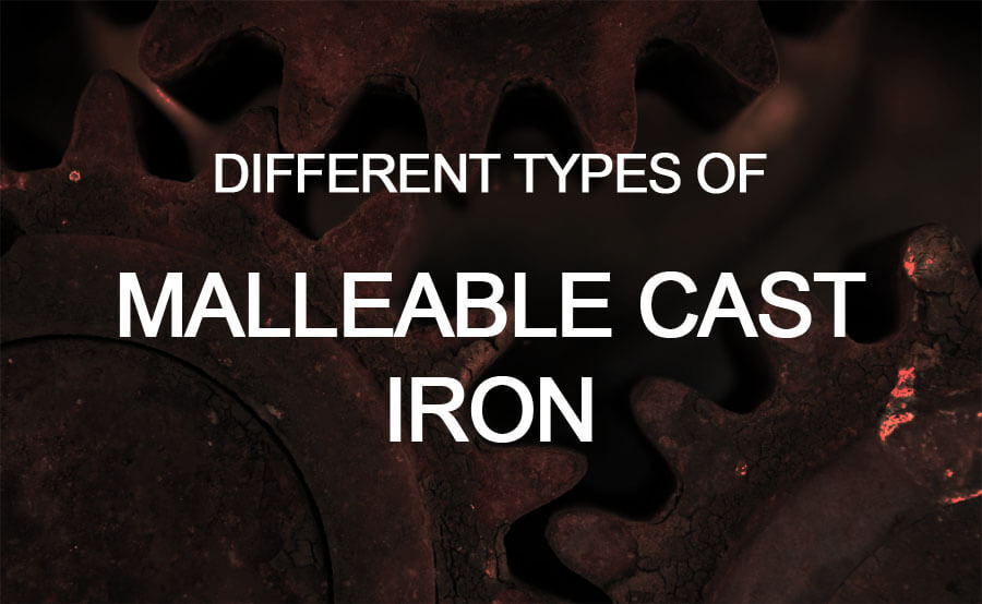 Different Types of Malleable Cast Iron