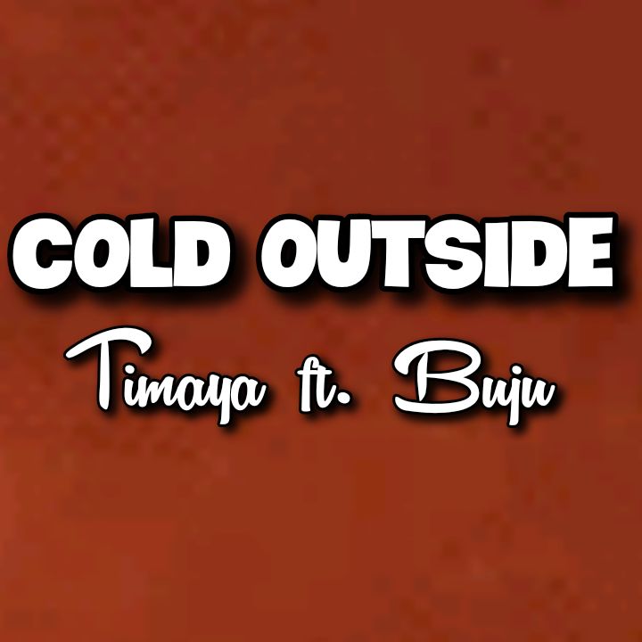 Timaya's Song - COLD OUTSIDE featuring Buju - Chorus - It's so cold outside my brothеr. I don't wan pull no trigger. I just wan dey.. Streaming - MP3 Download