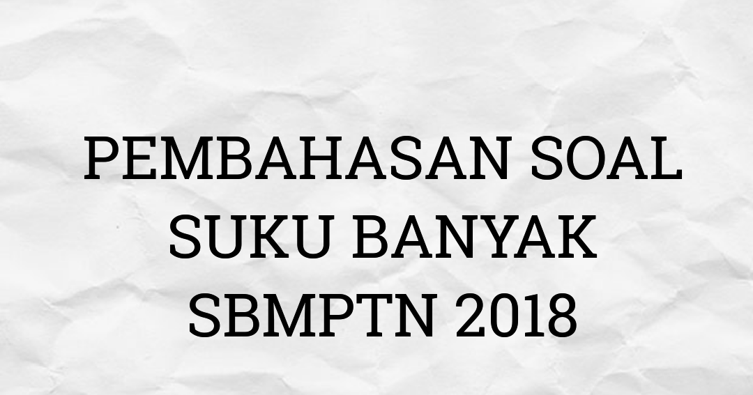 Pembahasan Soal Suku Banyak Sbmptn 2018
