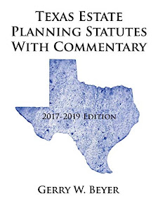 Texas Estate Planning Statutes with Commentary: 2017-2019 Edition