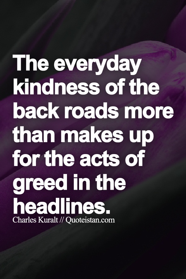 The everyday kindness of the back roads more than makes up for the acts of greed in the headlines.