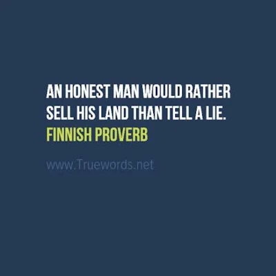 An honest man would rather sell his land than tell a lie.