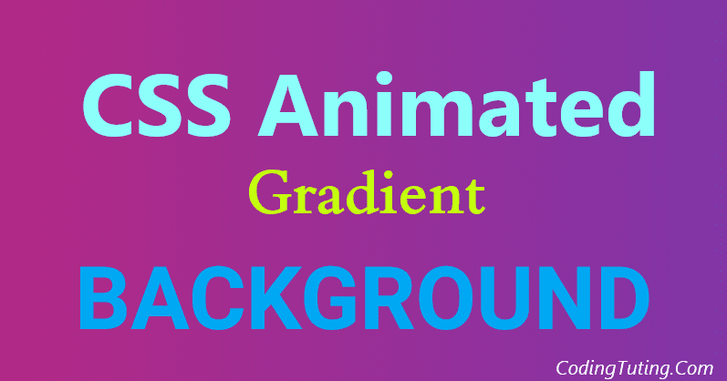 CSS Gradient Background Animation, Get Source Code:codingtuting