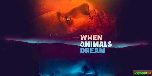 Phim Khi Tử Thần Gọi VietSub HD | When Animals Dream 2014