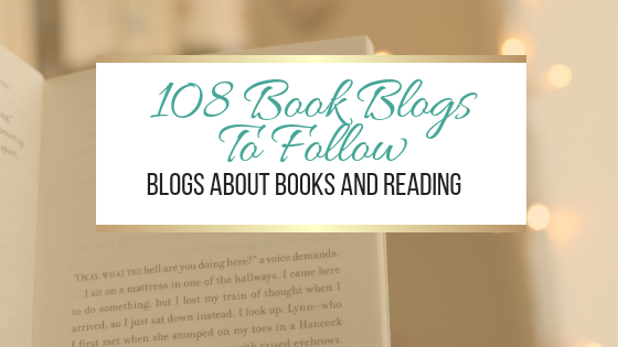 108 Book Blogs To Follow: Blogs About Books and Reading