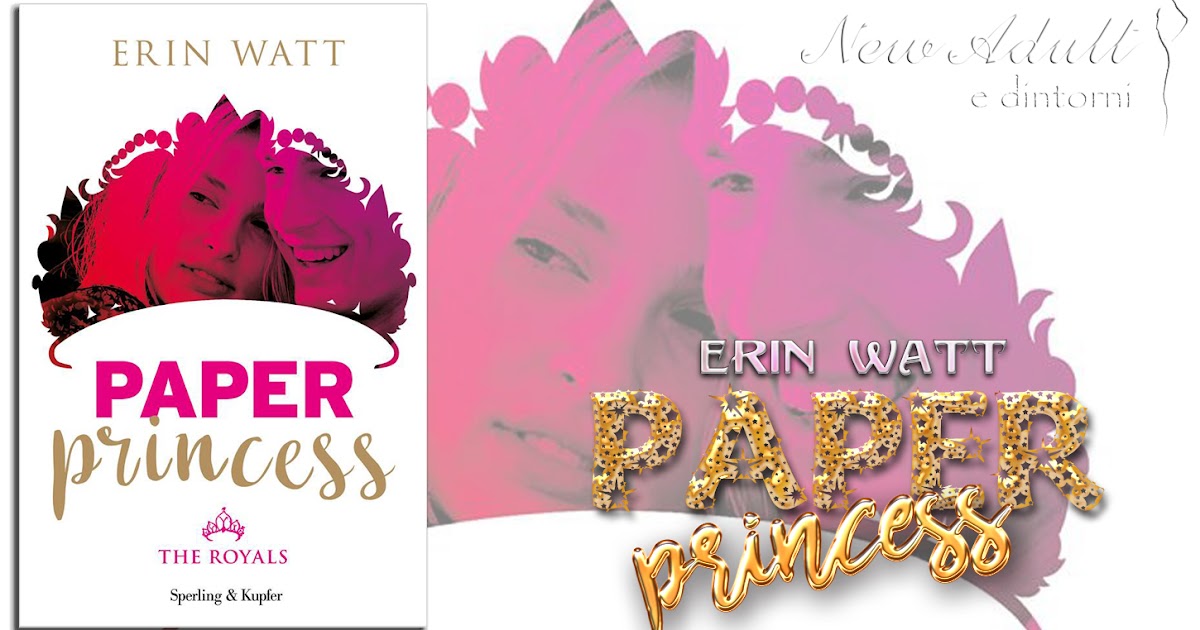 New Adult e dintorni: RECENSIONE IN ANTEPRIMA: PAPER PRINCESS The Royals  Series di ERIN WATT