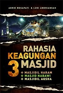 Buku Rahasia Keagungan 3 Masjid (Masjidil Haram,Masjid Nabawi, Masjid Al-Aqsha)
