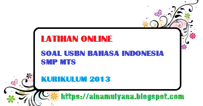 Latihan Soal Usbn Bahasa Indonesia Smp MTS Kurikulum 2013 Latihan Soal Usbn Bahasa Indonesia Smp MTS Kurikulum 2013