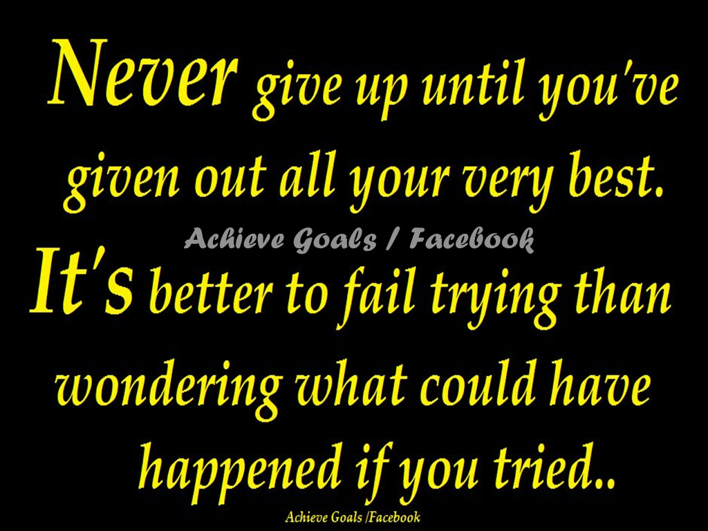 Never give up until you ve given out