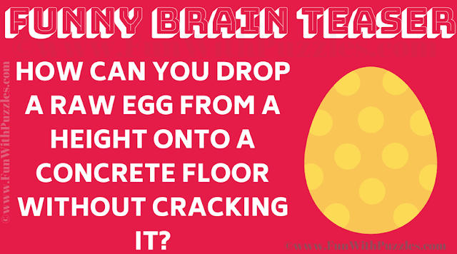 Funny Brain Teaser: How can you drop a raw egg from a height onto a concrete floor without cracking it?