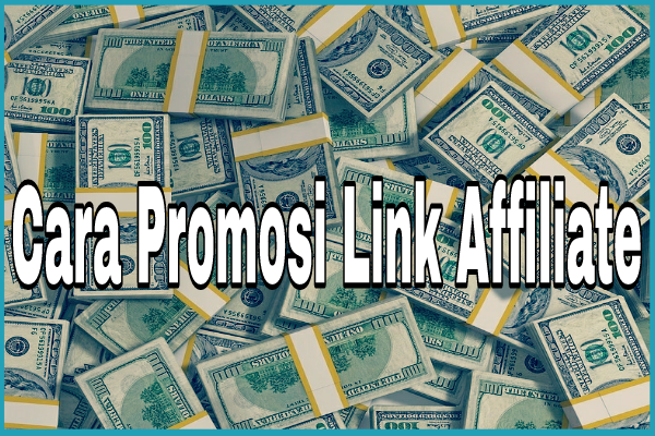 Cara Promosi Link Affiliate Hingga Menghasilkan Uang