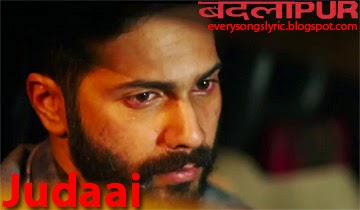 Judaai Song Lyrics & Video from Badlapur Movie 2015 Starring Varun Dhawan, Nawazuddin Siddiqui, Huma Qureshi, Yami Gautam Sung by Rekha Bhardwaj, Arijit Singh