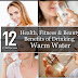 12 Health, Fitness & Beauty Benefits of Drinking Warm Water