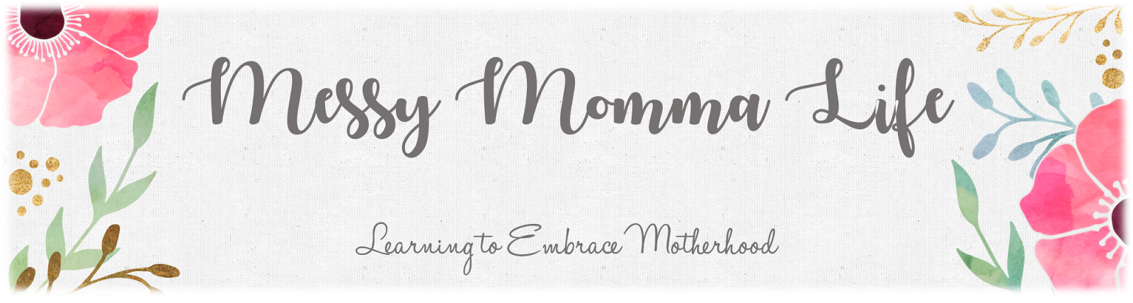 Messy Momma Life: Learning to Embrace Motherhood