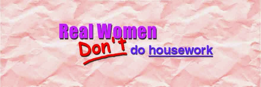 Real Women Don't Do Housework