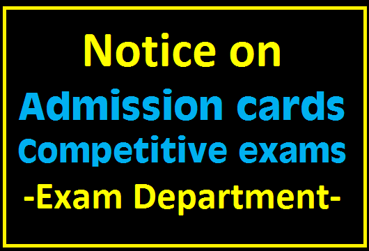 Notice on Admission cards - Competitive exams (Exam Department )