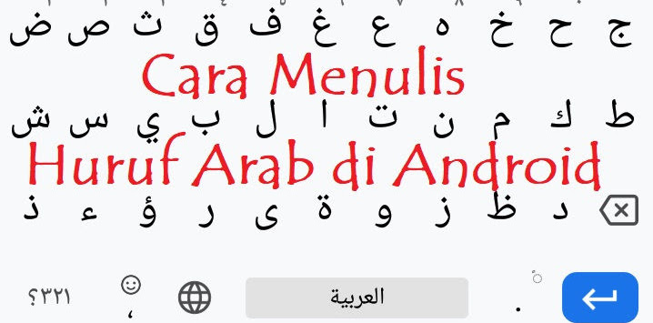 Cara Menulis Huruf Arab di Android Termasuk Whatsapp Cara Menulis Huruf Arab di Android Termasuk Whatsapp