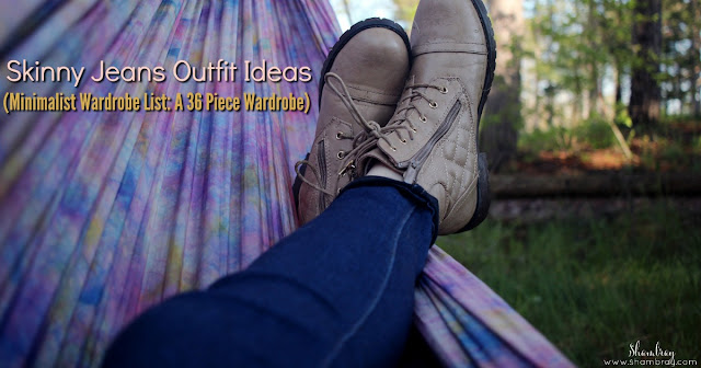 Skinny Jeans Outfit Ideas (Minimalist Wardrobe List: A 36 Piece Wardrobe)