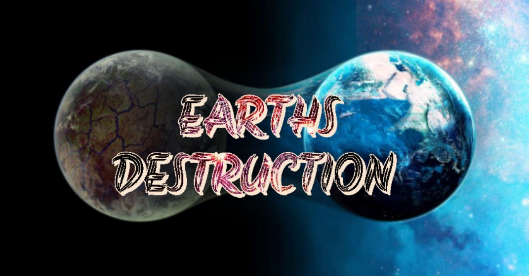 Earths Destruction 