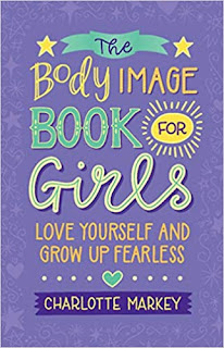 Book Review and GIVEAWAY - The Body Image Book for Girls: Love Yourself and Grow Up Fearless, by Charlotte Markey {ends 9/21}