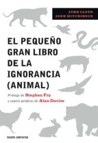 EL PEQUEÑO GRAN LIBRO DE LA IGNORANCIA (ANIMAL)-John Lloyd;Jonh Mitchinson-Editorial Paidós Ibérica