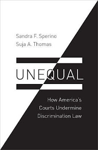 Unequal: How America's Courts Undermine Discrimination Law (Law and Current Events Masters)