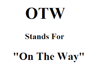 OTW Stands For On The Way OTW Stands For On The Way