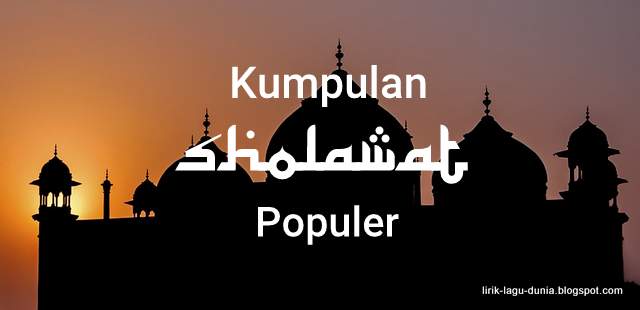 Kumpulan Lirik Lagu Sholawat Populer Kumpulan Lirik Lagu Sholawat Populer