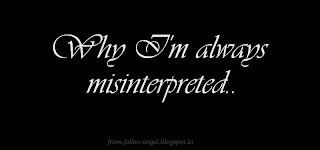 Why I'm always misinterpreted..