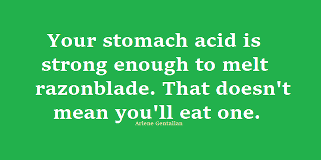 Your stomach acid is strong enough to melt razonblade. That doesn't mean you'll eat one.