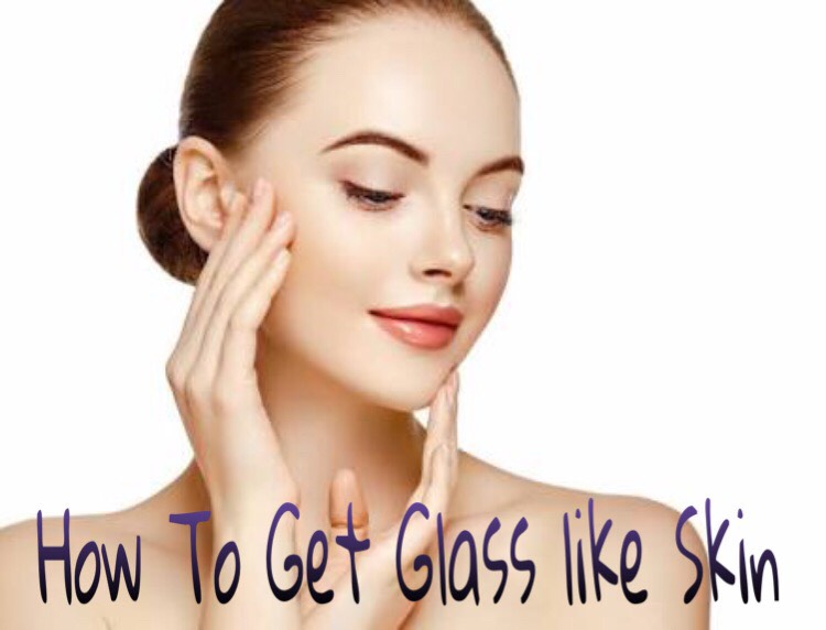 How To Get Glass Skin By Using Natural Ingredients Rising Beauty