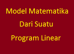Contoh Soal dan Penqelesaian Model Matematika Dari Suatu Program Linear