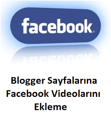 Blogger Sayfalarına Facebook Videolarını Ekleme Blogger Sayfalarına Facebook Videolarını Ekleme