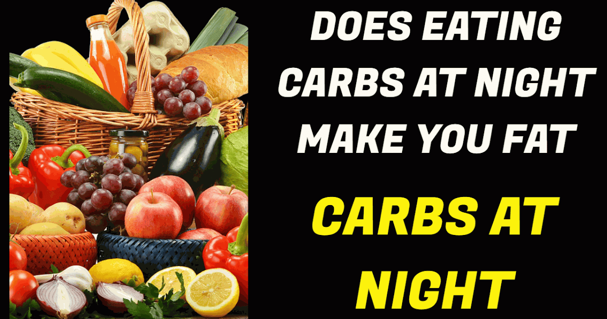 Does eating carbohydrates at night make you fat