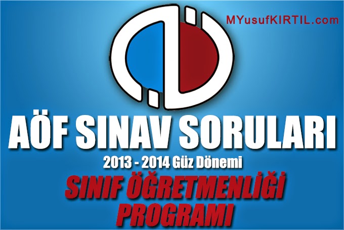 Açıköğretim Fakültesi ( AÖF ) Sınıf Öğretmenliği Bölümü / Programı 2013 - 2014 Güz Dönemi Ara Sınav ( Vize ) Soruları İndir