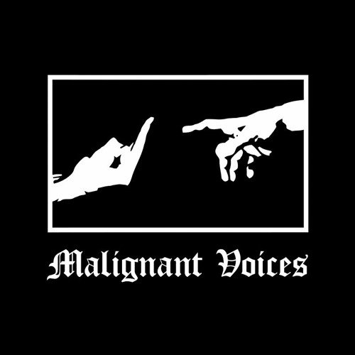 Malignant Voices