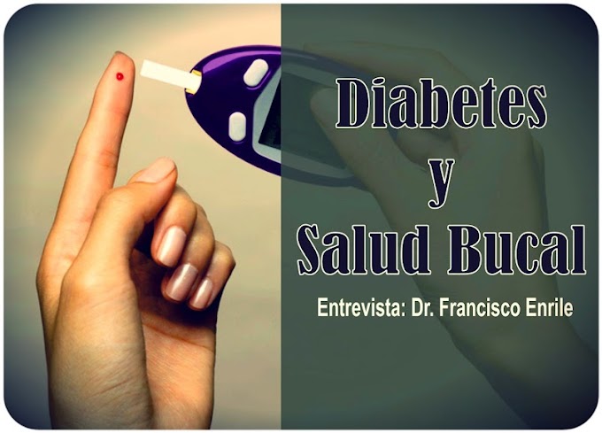 ENTREVISTA: Diabetes y Salud Bucal - Dr. Francisco Enrile